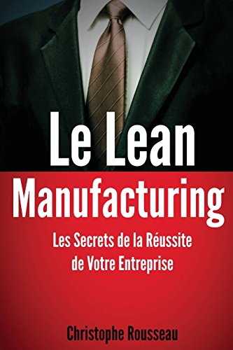 Le Lean Manufacturing : Les Secrets de la Réussite de Votre Entreprise
