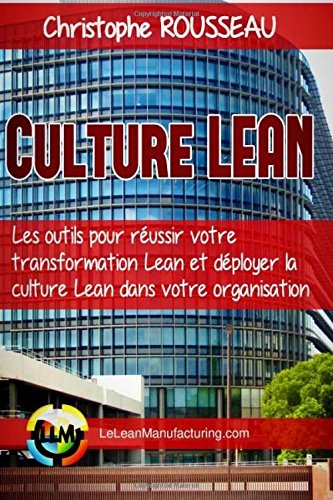 Culture Lean: Les outils pour reussir votre transformation Lean et deployer la culture Lean dans votre organisation